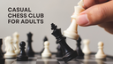 Casual Chess Club for Adults