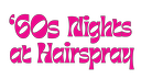 ’60s Nights at Hairspray