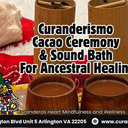 Friday Curanderismo Cacao Ceremony & Sound Bath For Ancestral Healing