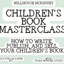 Children's Book Masterclass: How to Write, Publish, + Sell your Children's Book